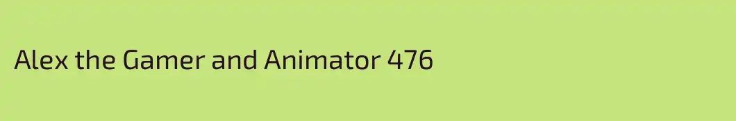 Alex the Gamer and Animator 476